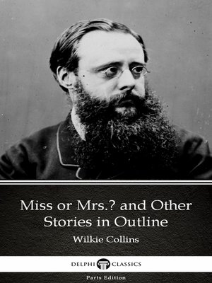 cover image of Miss or Mrs. and Other Stories in Outline by Wilkie Collins--Delphi Classics (Illustrated)